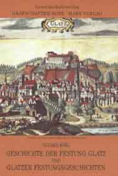 Geschichte der Festung Glatz und Glatzer Festungsgeschichten